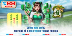 Đường Mạt Chược - Slot Chủ Đề Á Đông Với Hũ Thưởng Cực Lớn