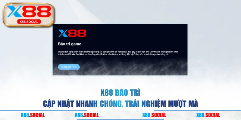 X88 Bảo Trì | Cập Nhật Nhanh Chóng, Trải Nghiệm Mượt Mà